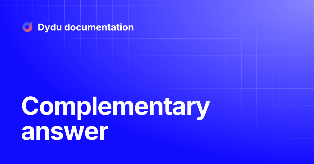 Complementary answer | Dydu documentation